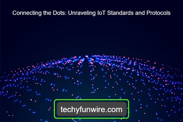 Connecting the Dots: Unraveling IoT Standards and Protocols